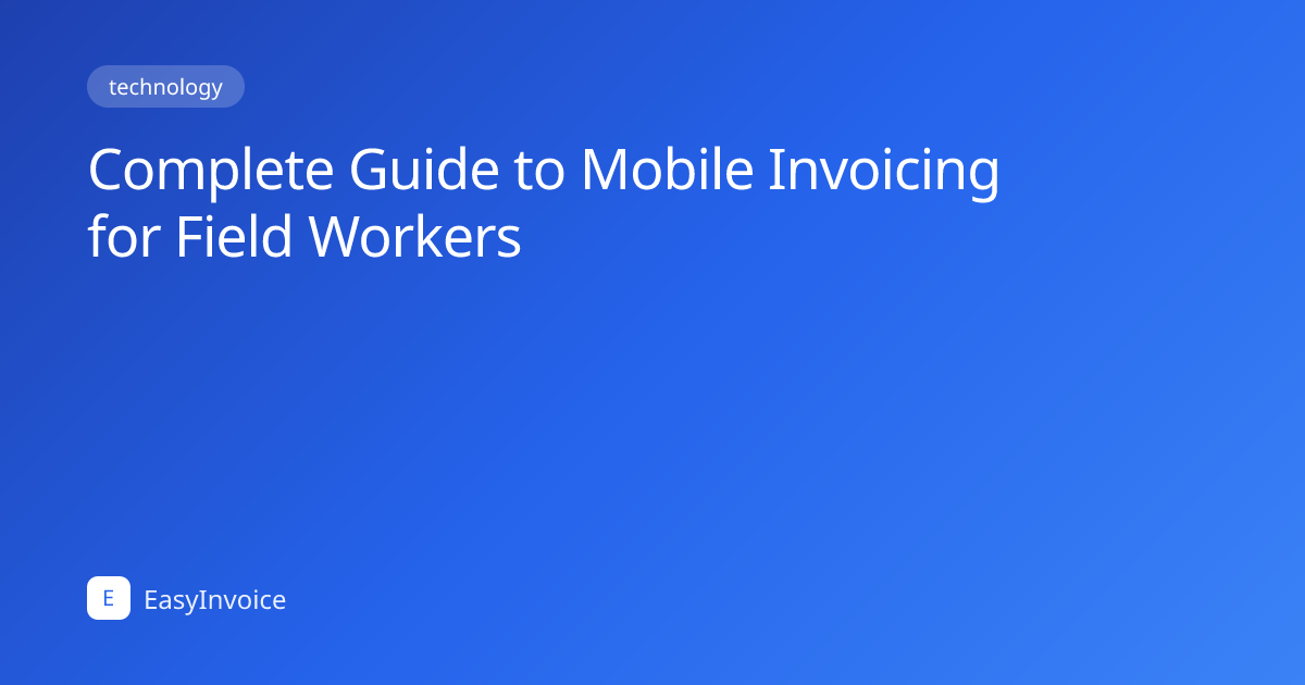 Complete Guide to Mobile Invoicing for Field Workers | EasyInvoice ...